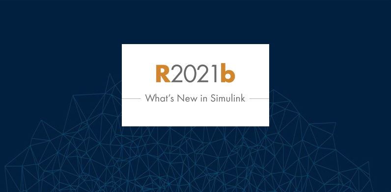 מה חדש בסביבת Simulink בגרסת R2021b?
